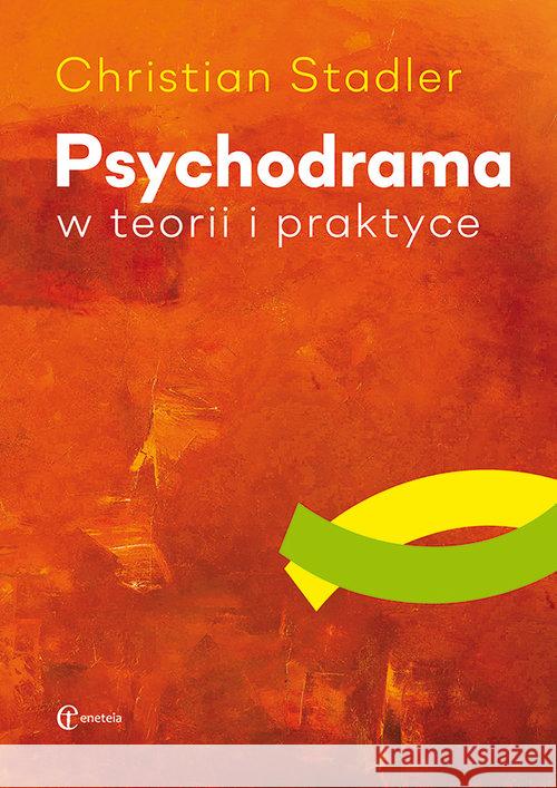 Psychodrama w teorii i praktyce Stadler Christian 9788361538929 Eneteia - książka