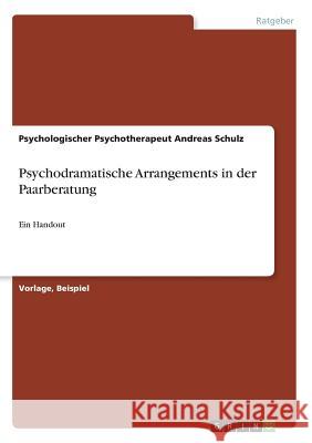 Psychodramatische Arrangements in der Paarberatung: Ein Handout Andreas Schulz 9783668399587 Grin Verlag - książka