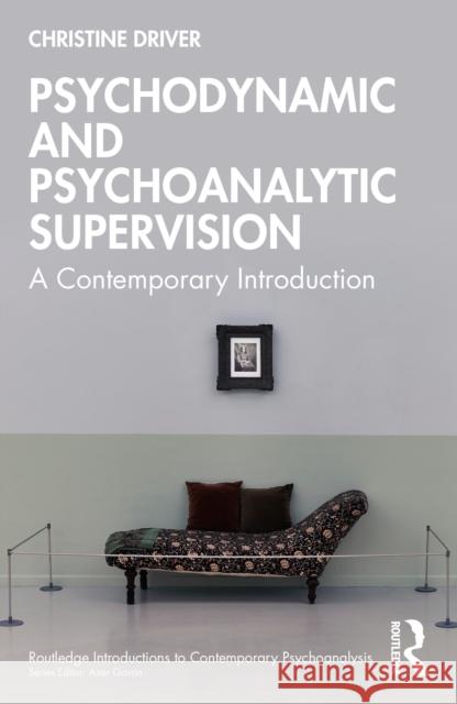 Psychodynamic and Psychoanalytic Supervision: A Contemporary Introduction Christine (Society of Analytical Psychology, UK) Driver 9781032747002 Routledge - książka