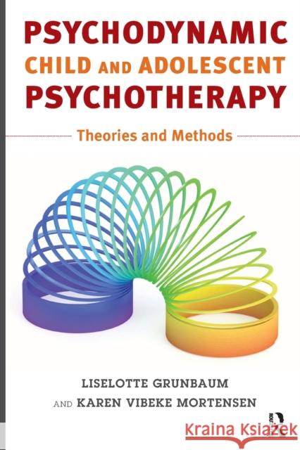 Psychodynamic Child and Adolescent Psychotherapy: Theories and Methods Liselotte Grunbaum Karen Vibeke Mortensen 9781782205227 Karnac Books - książka