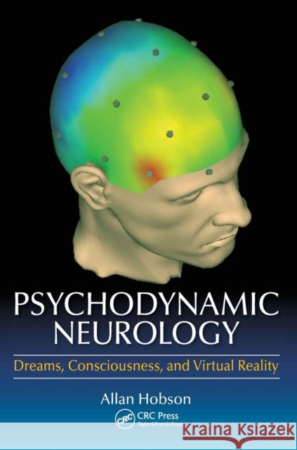 Psychodynamic Neurology: Dreams, Consciousness, and Virtual Reality John Allan Hobson 9781482260540 CRC Press - książka