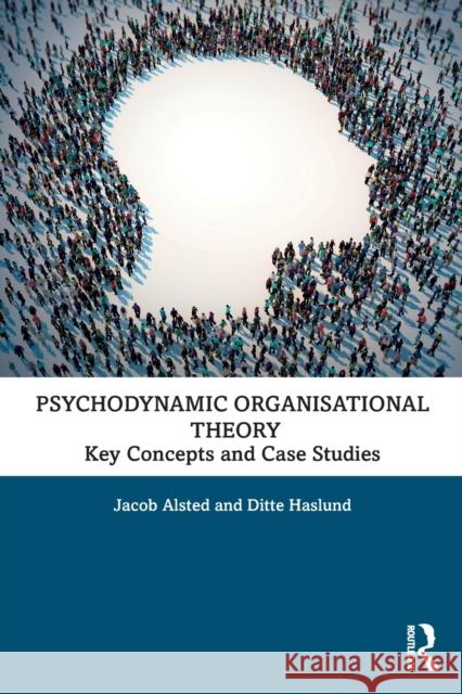 Psychodynamic Organisational Theory: Key Concepts and Case Studies Alsted, Jacob 9780367027179 Routledge - książka