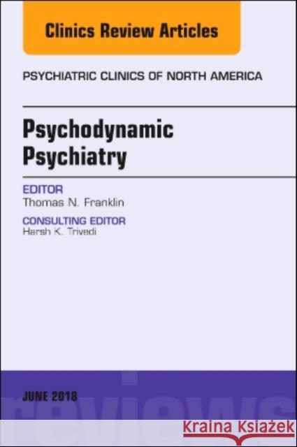 Psychodynamic Psychiatry, an Issue of Psychiatric Clinics of North America: Volume 41-2 Franklin, Thomas N. 9780323610582 Elsevier - książka