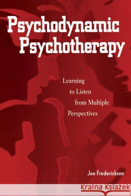 Psychodynamic Psychotherapy: Learning to Listen from Multiple Perspectives Frederickson, Jon 9780876309629 Taylor & Francis Group - książka