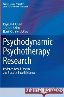 Psychodynamic Psychotherapy Research: Evidence-Based Practice and Practice-Based Evidence Levy, Raymond A. 9781607617914 Humana Press - książka