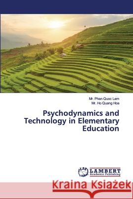 Psychodynamics and Technology in Elementary Education Lam, Mr. Phan Quoc; Hoa, Mr. Ho Quang 9783330054103 LAP Lambert Academic Publishing - książka