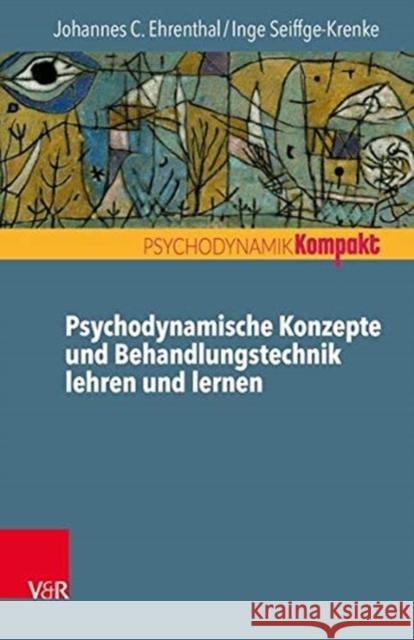Psychodynamische Konzepte und Behandlungstechnik lehren und lernen Johannes C Ehrenthal, Inge Seiffge-Krenke 9783525453285 Vandenhoeck & Ruprecht GmbH & Co KG - książka