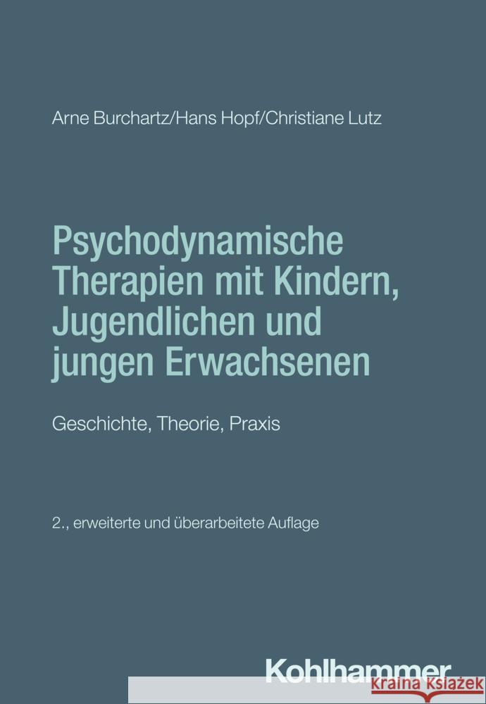 Psychodynamische Therapien Mit Kindern, Jugendlichen Und Jungen Erwachsenen: Geschichte, Theorie, PRAXIS Arne Burchartz Hans Hopf Christiane Lutz 9783170454200 Kohlhammer - książka