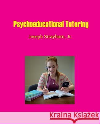 Psychoeducational Tutoring Joseph Mallory Strayhorn 9781931773225 Psychological Skills Press - książka