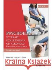 Psychoedukacja w terapii uzależnienia od alkoholu Robert Modrzyński Anna Mańkowska 9788382701104 Difin - książka