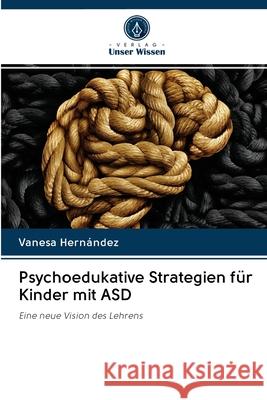 Psychoedukative Strategien für Kinder mit ASD Vanesa Hernández 9786203013405 Verlag Unser Wissen - książka