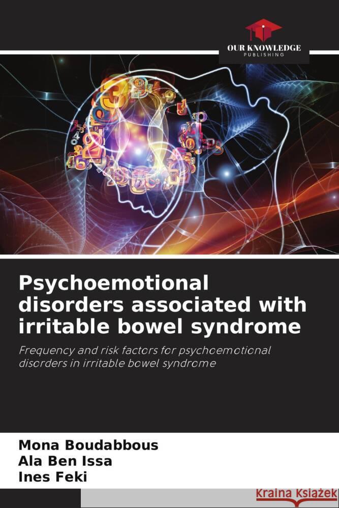 Psychoemotional disorders associated with irritable bowel syndrome Boudabbous, Mona, Ben Issa, Ala, Feki, Ines 9786204856889 Our Knowledge Publishing - książka