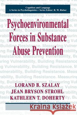 Psychoenvironmental Forces in Substance Abuse Prevention Lorand B. Szalay                         Jean Bryson Strohl                       Kathleen T. Doherty 9781475782608 Springer - książka