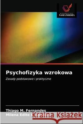 Psychofizyka wzrokowa Thiago M Fernandes, Milena Edite C Oliveira 9786203400571 Wydawnictwo Nasza Wiedza - książka