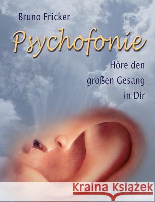 Psychofonie: Höre den grossen Gesang in Dir Bruno Fricker 9783751916875 Books on Demand - książka