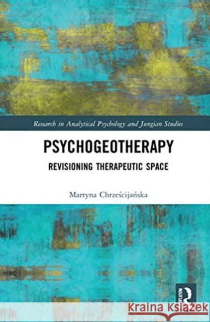 Psychogeotherapy: Revisioning Therapeutic Space Martyna Chrześcijańska 9780367681241 Routledge - książka