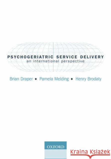 Psychogeriatric Service Delivery : An international perspective Brian Draper Pamela Melding Henry Brodaty 9780198528258 Oxford University Press - książka