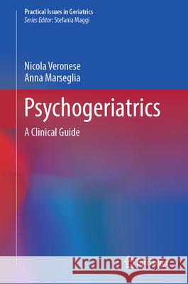 Psychogeriatrics: A Clinical Guide Nicola Veronese Anna Marseglia 9783031584879 Springer - książka