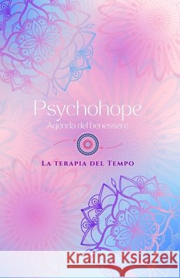 Psychohope, Agenda del benessere.: La Terapia del Tempo Speranza Pia Panico 9798509622229 Independently Published - książka