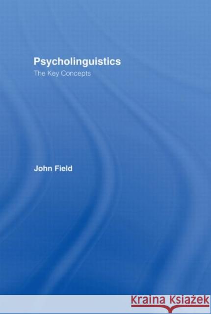 Psycholinguistics: The Key Concepts John Field 9780415258906 Routledge - książka
