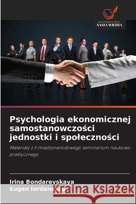Psychologia ekonomicznej samostanowczosci jednostki i spolecznosci Bondarevskaya, Irina, Iordanescu, Eugen 9786209114236 Wydawnictwo Nasza Wiedza - książka