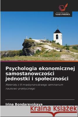 Psychologia ekonomicznej samostanowczosci jednostki i spolecznosci Bondarevskaya, Irina 9786209396298 Wydawnictwo Nasza Wiedza - książka