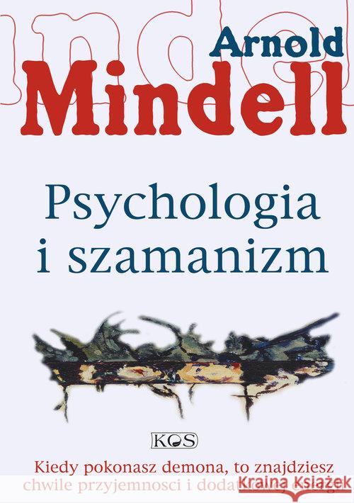 Psychologia i szamanizm Mindell Arnold 9788376492254 Kos - książka