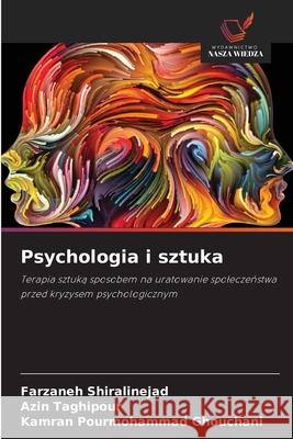 Psychologia i sztuka Shiralinejad, Farzaneh, Taghipour, Azin, Ghouchani, Kamran Pourmohammad 9786208966386 Wydawnictwo Nasza Wiedza - książka