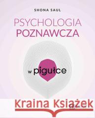 Psychologia poznawcza w pigułce Shona Saul 9788301241070 Wydawnictwo Naukowe PWN - książka