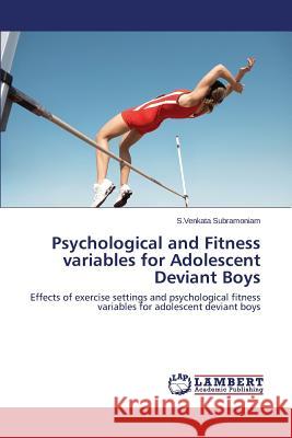 Psychological and Fitness variables for Adolescent Deviant Boys Subramoniam S. Venkata 9783659361418 LAP Lambert Academic Publishing - książka