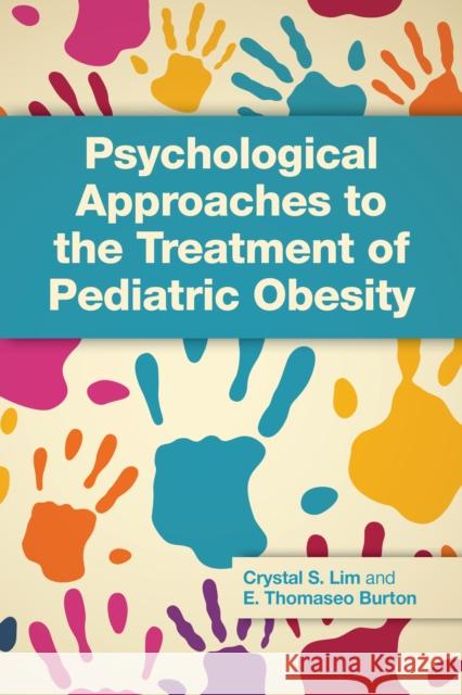 Psychological Approaches to the Treatment of Pediatric Obesity Crystal Stack Lim Elvin Thomaseo Burton 9781433838927 American Psychological Association (APA) - książka