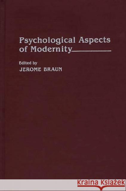 Psychological Aspects of Modernity Jerome Braun Jerome Braun 9780275942625 Praeger Publishers - książka