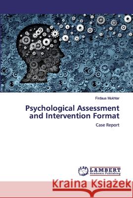 Psychological Assessment and Intervention Format Mukhtar, Firdaus 9786139584031 LAP Lambert Academic Publishing - książka