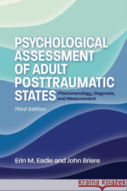 Psychological Assessment of Adult Posttraumatic States: Phenomenology, Diagnosis, and Measurement Erin Eadie John Briere 9781433836374 American Psychological Association (APA) - książka