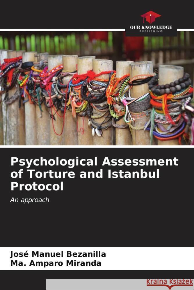 Psychological Assessment of Torture and Istanbul Protocol Jos? Manuel Bezanilla Ma Amparo Miranda 9786206656272 Our Knowledge Publishing - książka