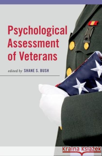 Psychological Assessment of Veterans Shane S. Bush 9780199985722 Oxford University Press, USA - książka