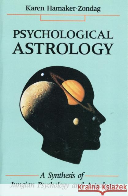 Psychological Astrology: A Synthesis of Jungian Psychology and Astrology Karen Hamaker-Zondag 9780877287186 Red Wheel/Weiser - książka