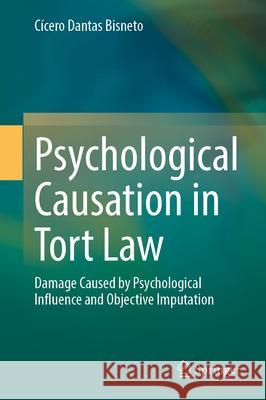 Psychological Causation in Tort Law: Damage Caused by Psychological Influence and Objective Imputation C?cero Danta 9783032038241 Springer - książka