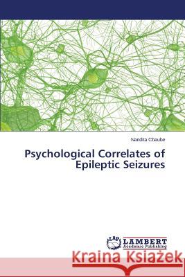 Psychological Correlates of Epileptic Seizures Chaube Nandita 9783659669996 LAP Lambert Academic Publishing - książka