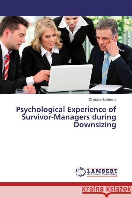 Psychological Experience of Survivor-Managers during Downsizing Uchenna, Christian 9783659835940 LAP Lambert Academic Publishing - książka