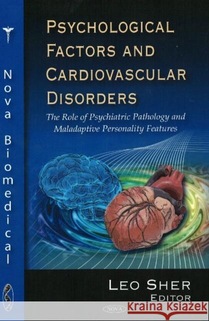 Psychological Factors & Cardiovascular Disorders: The Role of Psychiatric Pathology & Maladaptive Personality Features Leo Sher, M.D. 9781604568714 Nova Science Publishers Inc - książka