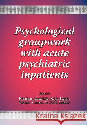 Psychological groupwork with acute psychiatric inpatients Radcliffe, Jonathan 9781861771186 Whiting & Birch Ltd - książka