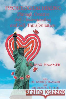 Psychological Healing Through Creative Self-Understanding and Self-Transformation Dr Max Hammer Dr Barry J. Hammer Dr Alan C. Butler 9781628570755 Strategic Book Publishing - książka