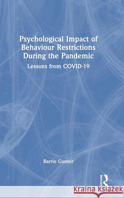 Psychological Impact of Behaviour Restrictions During the Pandemic: Lessons from COVID-19 Gunter, Barrie 9781032228280 Routledge - książka
