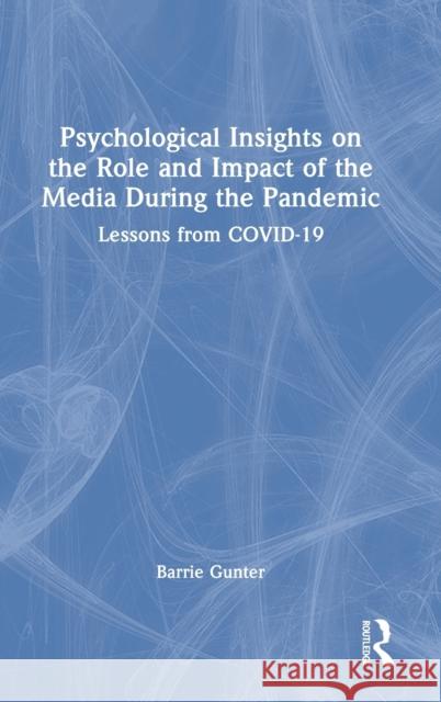 Psychological Insights on the Role and Impact of the Media During the Pandemic: Lessons from COVID-19 Gunter, Barrie 9781032228792 Routledge - książka