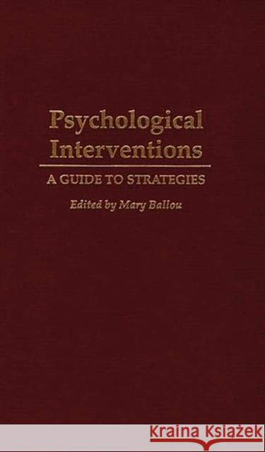 Psychological Interventions: A Guide to Strategies Ballou, Mary 9780275948511 Praeger Publishers - książka