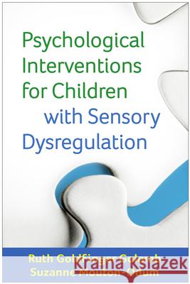 Psychological Interventions for Children with Sensory Dysregulation Ruth Goldfinger Golomb Suzanne Mouton-Odum 9781462527021 Guilford Publications - książka