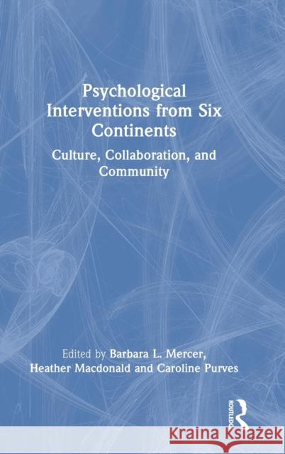 Psychological Interventions from Six Continents: Culture, Collaboration, and Community Barbara L Heather MacDonald Caroline Purves 9780367643485 Routledge - książka