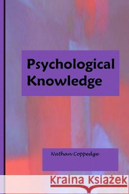 Psychological Knowledge: Insight Into Aspects of Psychology Nathan Coppedge 9781533270474 Createspace Independent Publishing Platform - książka