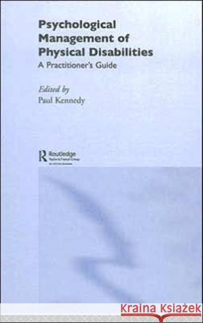 Psychological Management of Physical Disabilities: A Practitioner's Guide Kennedy, Paul 9781583917121 Routledge - książka